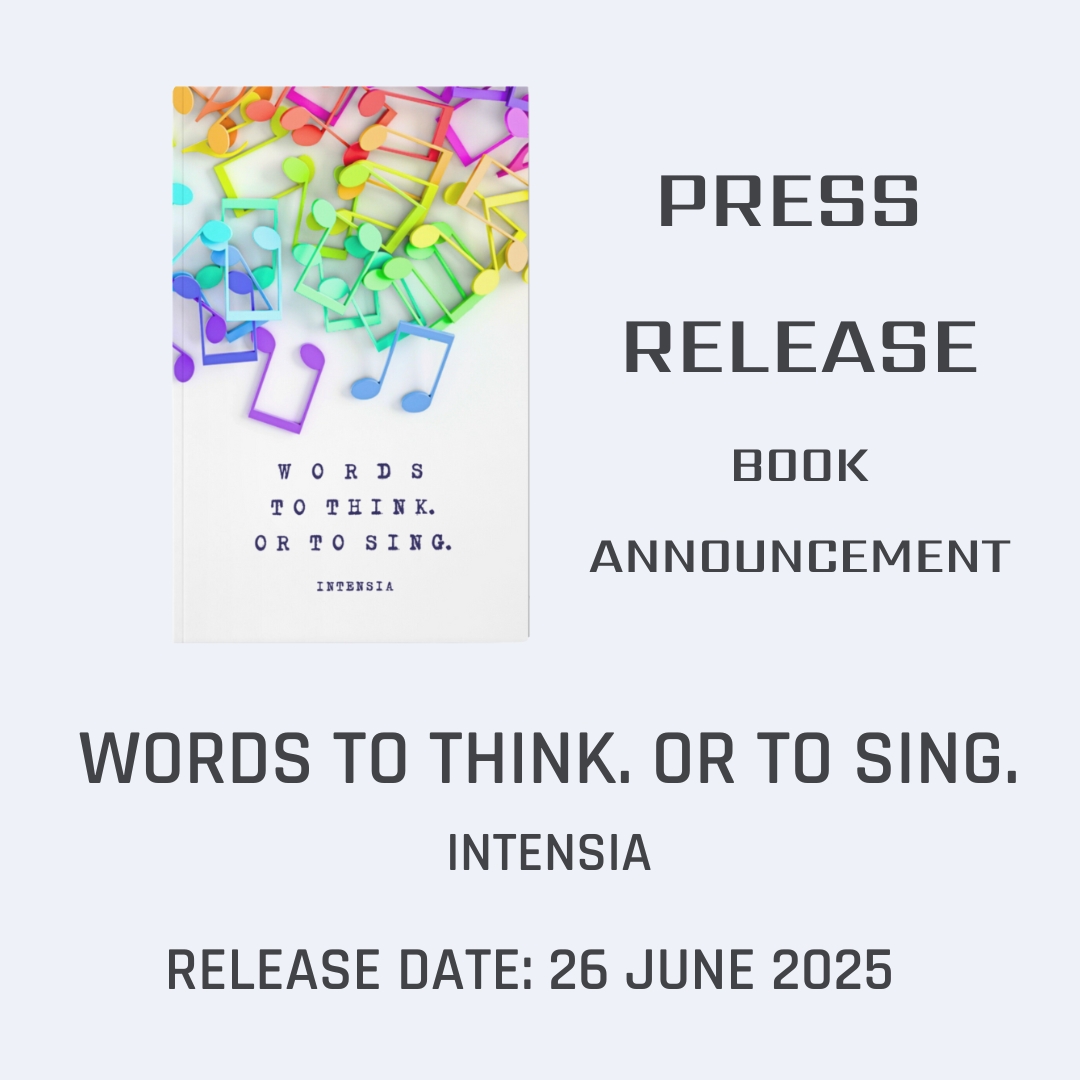 PRESS RELEASE - BOOK ANNOUNCEMENT - WORDS TO THINK. OR TO SING. BY INTENSIA